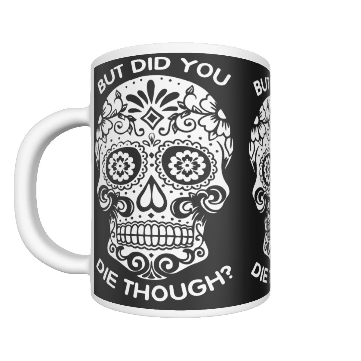 Sugar skull DID YOU DIE THOUGH Ceramics mug, sugar skull tumbler mug
