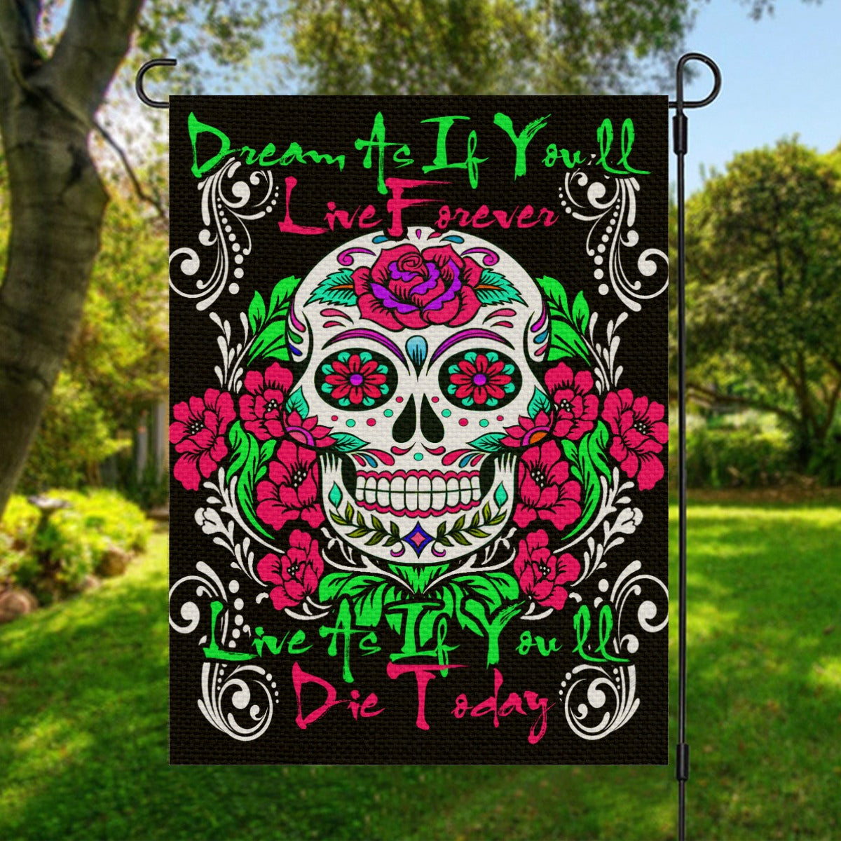 Dream as if you'll live forever Sugar skull Garden Flag