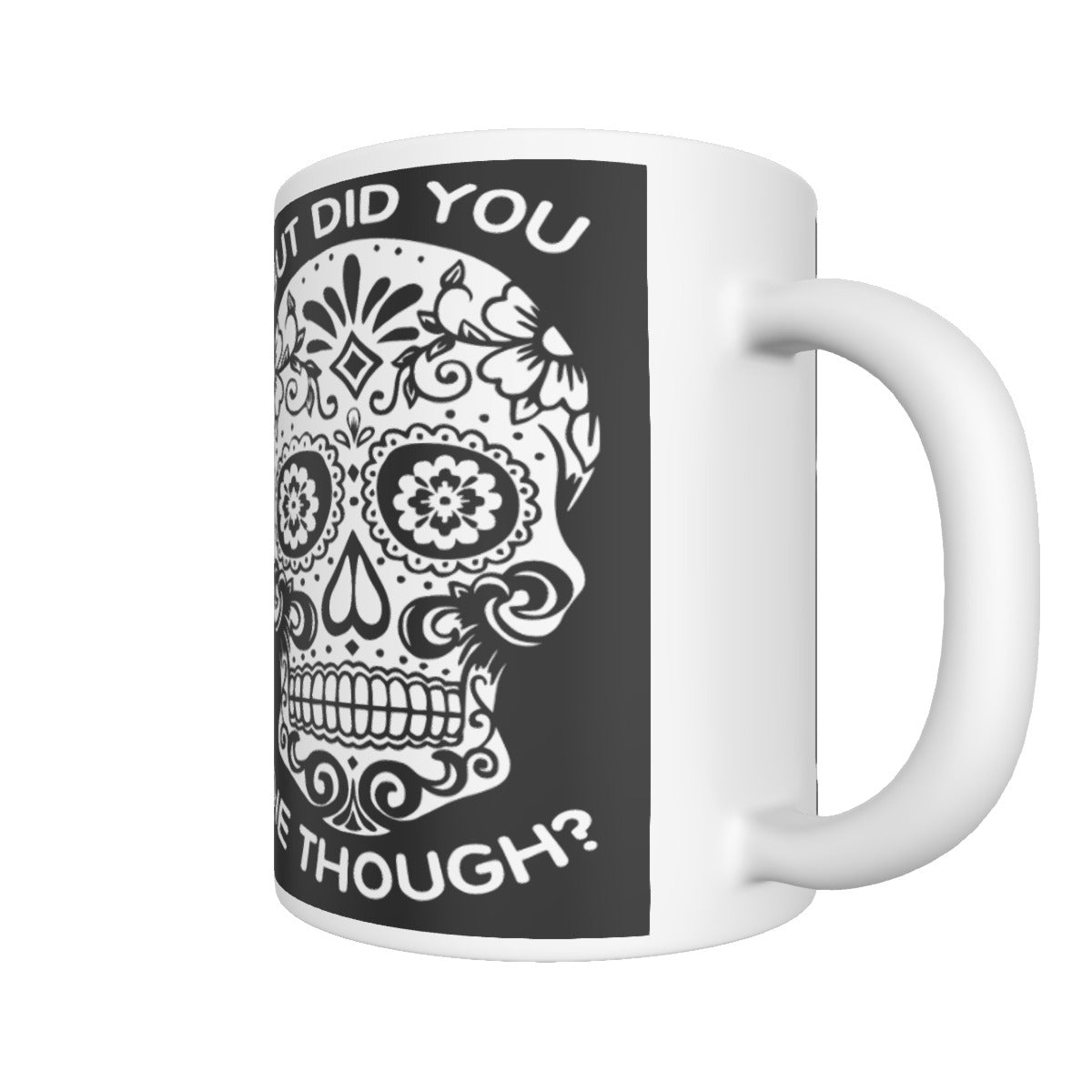 Sugar skull DID YOU DIE THOUGH Ceramics mug, sugar skull tumbler mug
