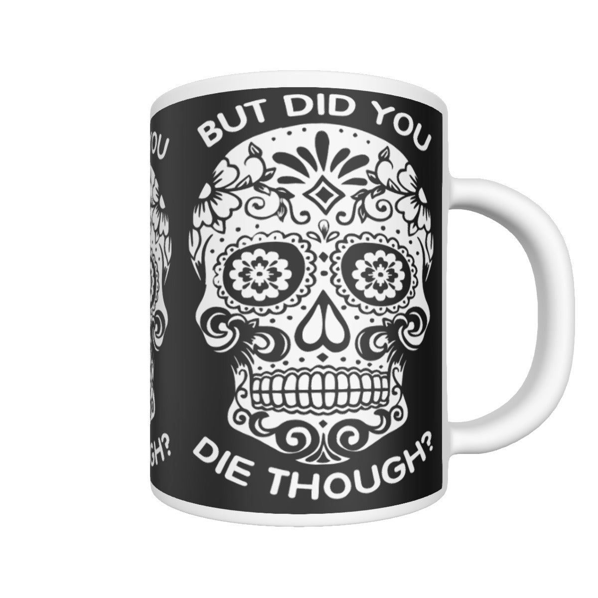 Sugar skull DID YOU DIE THOUGH Ceramics mug, sugar skull tumbler mug