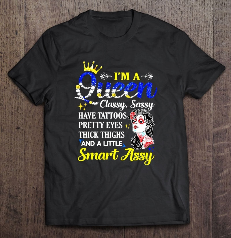 I'M A Queen Classy Sassy Have Tattoos Pretty Eyes Thick Thighs And A Little Smart Assy