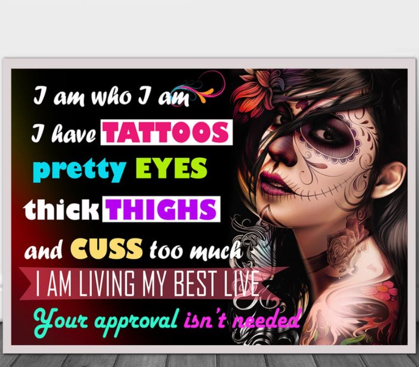 I am who I am, I have pretty eyes, thick thighs and cuss too much....