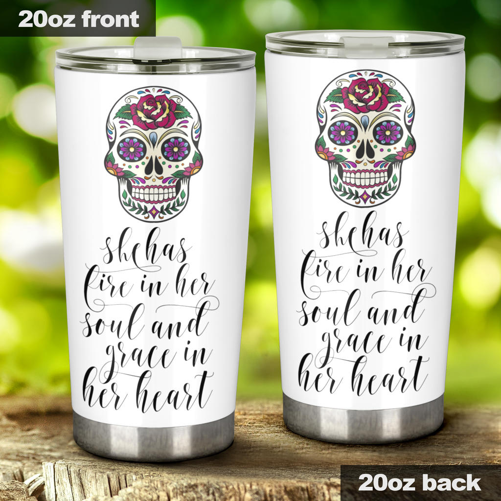 Sugar skull tumbler - She has fire in her soul and grace in her heart