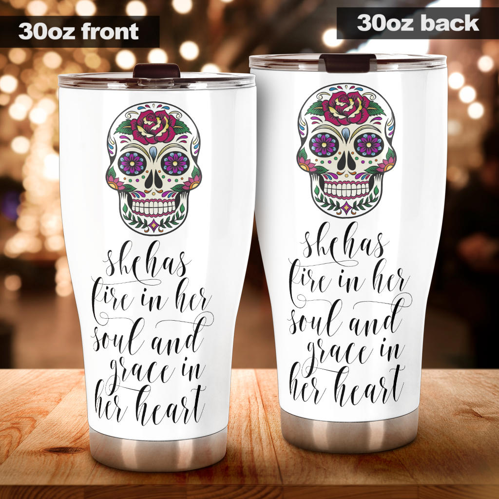 Sugar skull tumbler - She has fire in her soul and grace in her heart