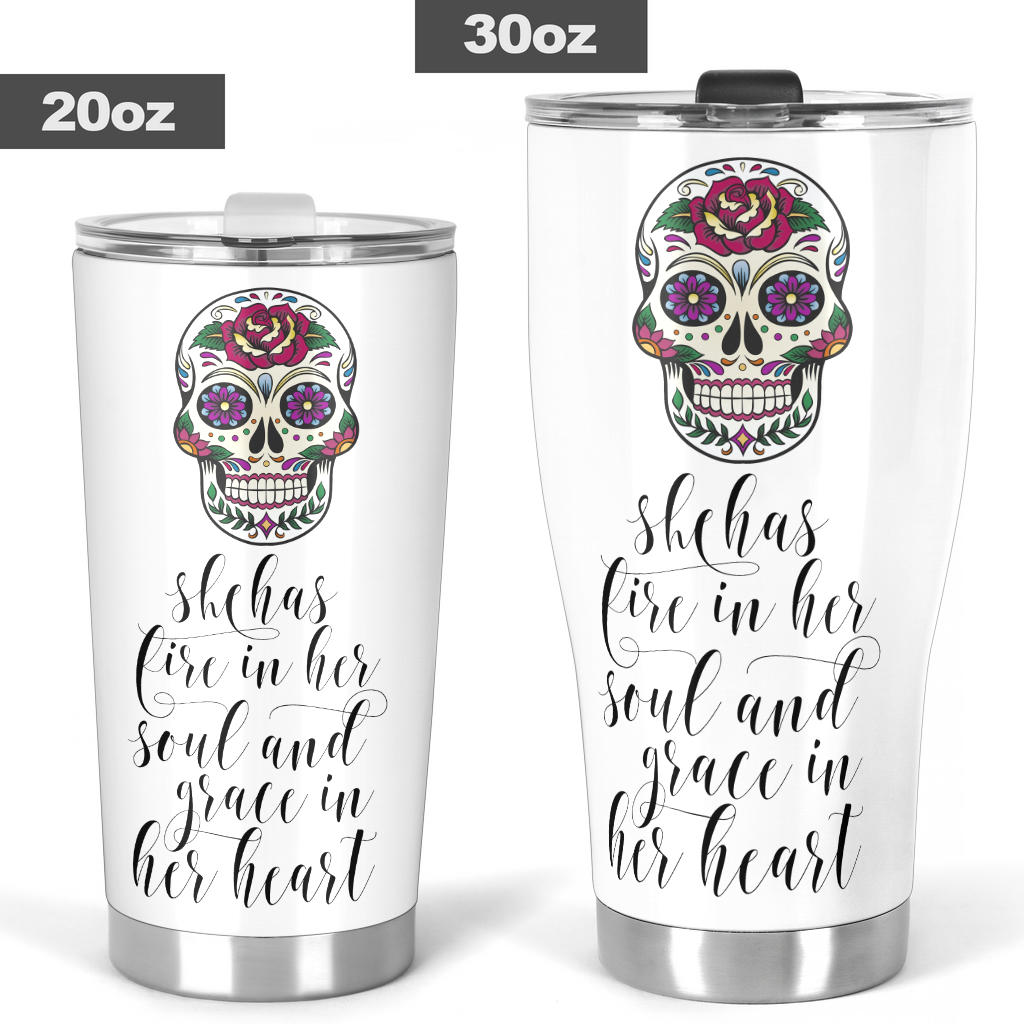 Sugar skull tumbler - She has fire in her soul and grace in her heart