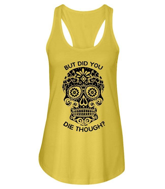 Did you die though? Sugar Skull Shirt