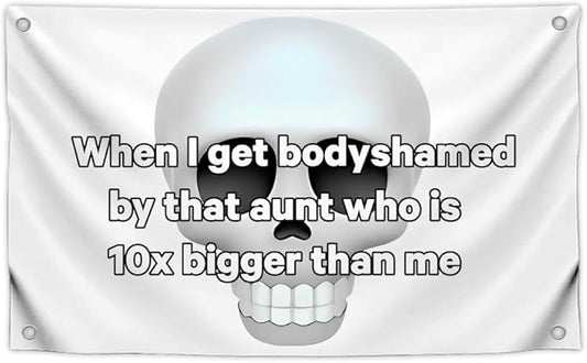 3x5 Feet Skull Meme Flag with Quote "When I Get Bodyshamed By The Aunt Who Is 10x Bigger Than Me" with Four Brass Grommets - Single Sided College Dorm Posters - Polyester Banner for Classroom Decor