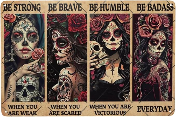 Be Strong When You Are Weak Be Brave Be Humble Be Badass Strong Metal Signs Vintage Mexican Tattoo Girl Skull Girl Tin Sign For Home Cafe Bar Garage Wall Decor 8x12 Inch