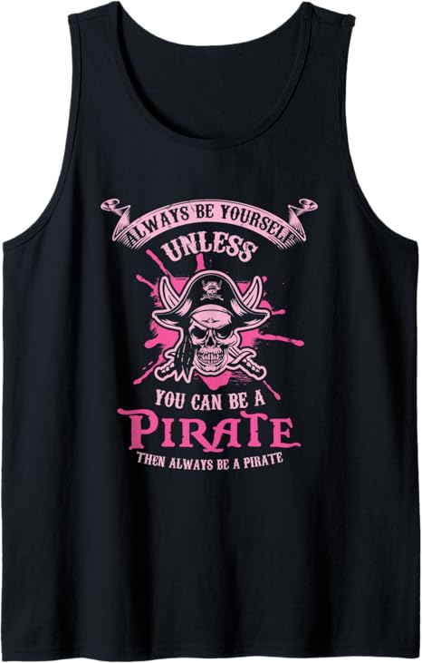 Always Be Yourself Unless You Can Be A Pirate Pink Skull Tank Top