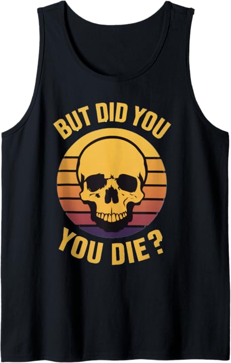 But Did You Die Retro Skull Apparel Sarcastic Design Tank Top
