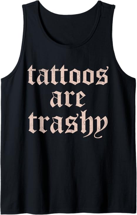 Vintage Tattoos Are Trashy Funny Anti Tattoo Gifts Tank Top