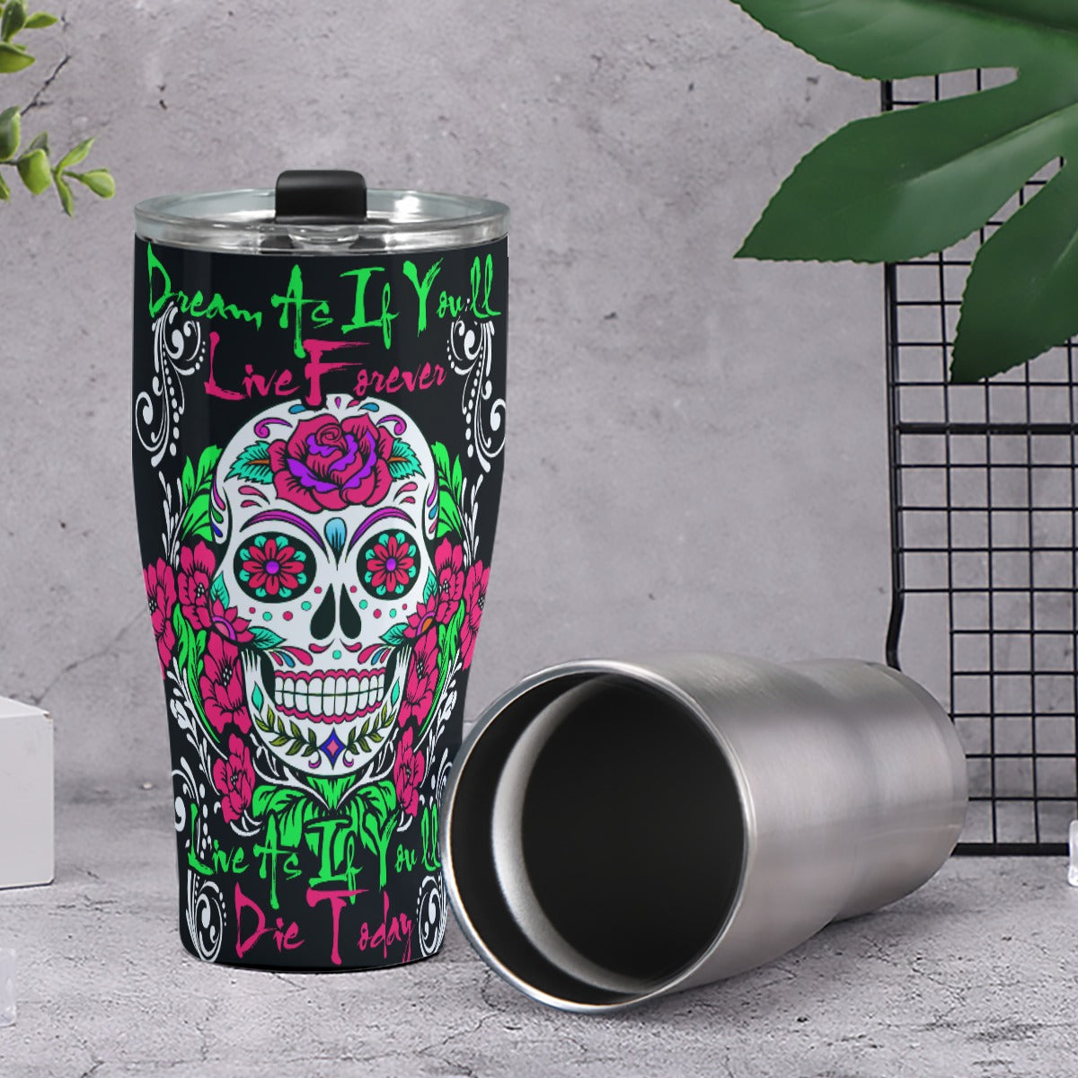 Dream as if you'll live forever sugar skull Tumbler 30oz