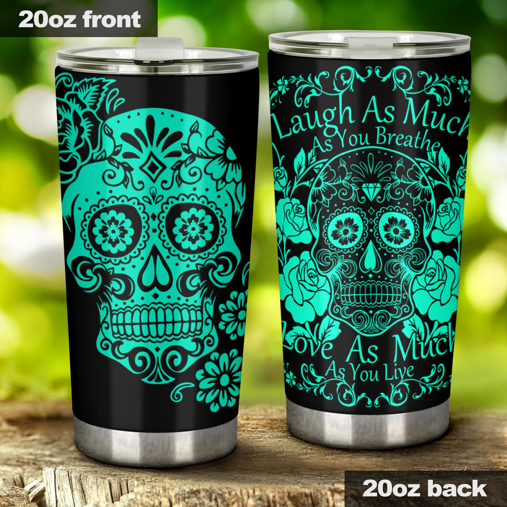 Laugh as much as you breath sugar skull tumbler