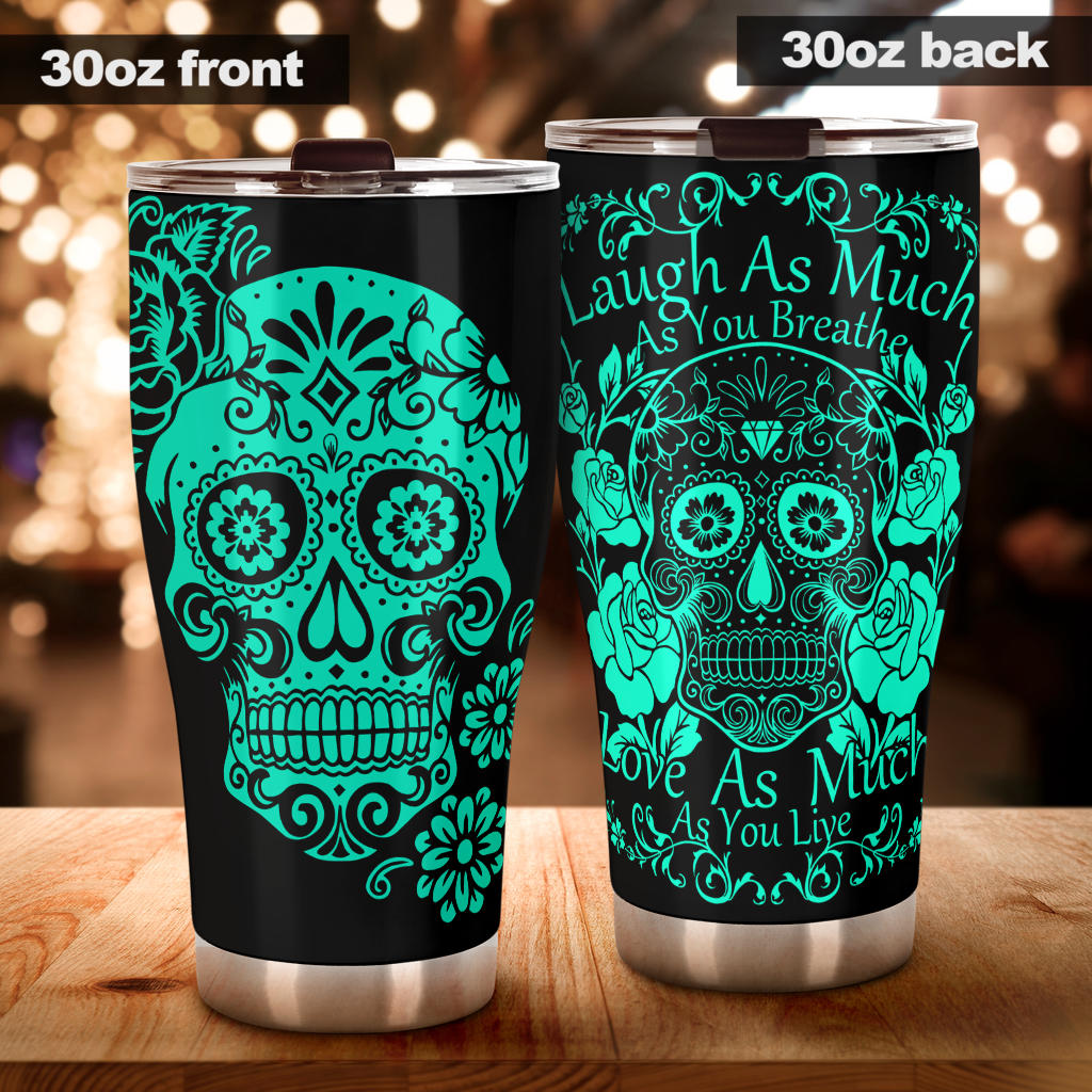 Laugh as much as you breath sugar skull tumbler