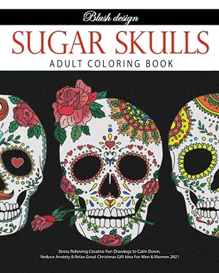 Sugar Skulls: Adult Coloring Book (Stress Relieving Creative Fun Drawings to Calm Down, Reduce Anxiety & Relax.) - sugar skull book