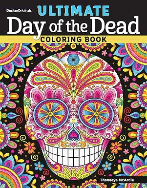 Ultimate Day of the Dead Coloring Book (Design Originals) 84 Designs on Perforated Paper - Sugar Skulls, Nichos, Papel Picado, and Skeleton Folk Art with Flowers, Butterflies, Suns, Stars, and More - sugar skull book