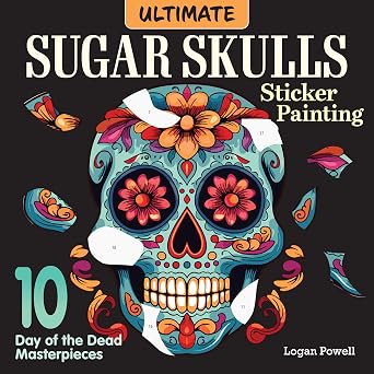 Ultimate Sugar Skulls Sticker Painting: 10 Day of the Dead Masterpieces (Design Originals) Sticker by Number for Adults – Calavera Designs on Perforated Pages