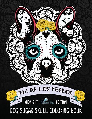 Dia De Los Perros Dog Sugar Skull Coloring Book: Midnight Edition - sugar skull book