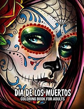 Coloring Book for Adults: Dia de Los Muertos Books Sugar Skulls Day of the Dead Skull Art 50 Plus Designs for Anti-Stress and Relaxation Single-sided Pages Resist Bleed-Through - sugar skull book