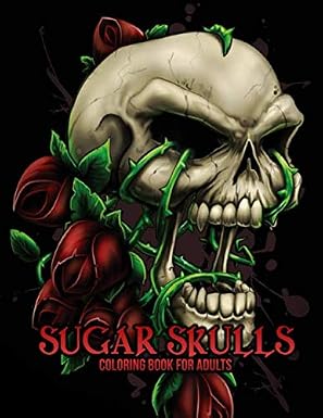 Sugar Skulls Coloring Book for Adults: 50 Plus Designs Inspired by the Day of the Dead Skull Día de Los Muertos (Inspirational & Motivational Coloring ... Relief, Mindful Meditation & Relaxation) - sugar skull book