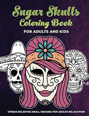 Sugar Skulls Coloring Book for Adults and Kids Stress Relieving Skull Designs for Adults Relaxation: Day of the Dead Coloring Book with Fun Skull ... Gothic Art, Tattoos and Easy Patterns - sugar skull book