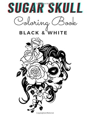 Black & White Sugar Skull Coloring Book: A Day of the Dead Fun Skulls Designs Beautiful Gothic Women and Easy Patterns for Relaxation - sugar skull book