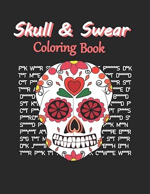 Skull & Swear Coloring Book: Sweary Sugar Skull Coloring Book For Adults Teens With Cuss Words. Perfect Stress Relief & Relaxation! - sugar skull book