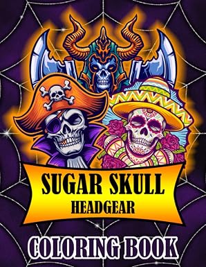 Sugar Skull Coloring Book: Headgear Edition Day of the Dead 40 Stress Relieving Skulls Designs to Color for Adults & Teens - sugar skull book