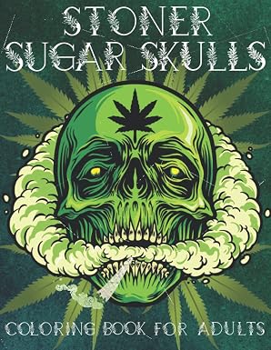 Stoner Sugar Skulls Coloring Book For Adults: Unique Colouring Pages with Relaxation & Stress Relieving Illustrations: Art Design | Dia De Los Muertos ... Dead | | Mushrooms, Cannabis, Fantasy Trip | - sugar skull book