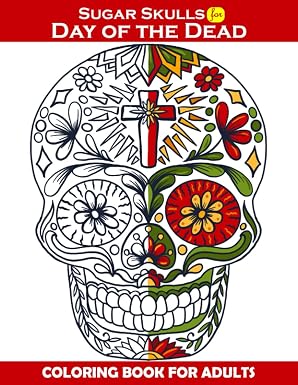 Sugar Skull for Day Of The Dead : Coloring Book For Adults: 50+ (8.5 x 11 inches) Felicitous Stunning Designs Inspired by Día de Los Muertos Skull ... Patterns for Anti-Stress and Relaxation - sugar skull book