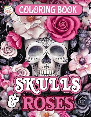 Skulls & Roses Coloring Book: An Adult Coloring Book With 50+ High Quality Skulls & Roses Designs, Great Book For Relaxation And Stress Relief - sugar skull book