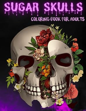 Sugar Skulls Coloring Book: Coloring Book for Adults | Creative and Gothic Designes | Made for Relaxation and Stress Relieving | 52 Fun Patterns | The Best Gift - sugar skull book