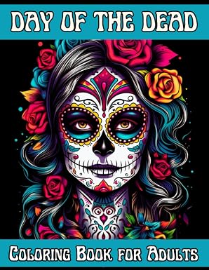 Day of Dead (Día de los Muertos) Coloring Book for Adults: Mexican Designs for Adults Relaxation and Stress Relief with Beautiful Calavera Ladies, Catrina Women, Sugar Skulls and Floral Patterns - sugar skull book