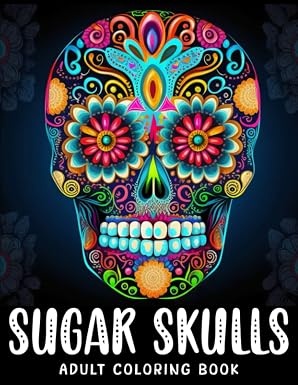 Sugar Skulls Adult Coloring Book: Sugar Skull Illustrations with Beautiful Flowers, Fun Patterns, and Mexican Inspired Designs, Tattoo Skull Coloring … | Stress Relief Mexican Day Illustrations
