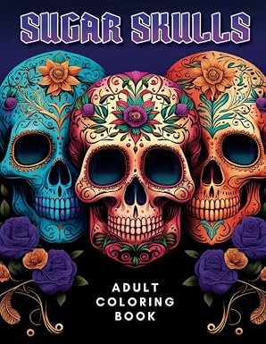 Sugar Skulls: Adult Coloring Book with Beautiful Sugar Skull Illustrations Designs for Stress Relief, Relaxation, and Creativity - sugar skull book