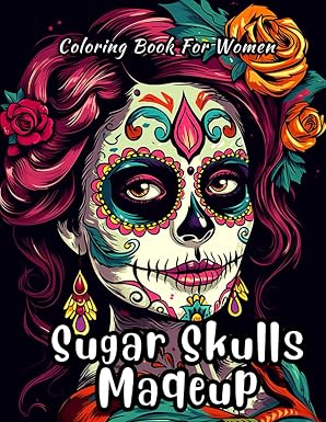 Sugar Skulls Makeup Coloring Book for Women: Cinco De Mayo Coloring pages, Los Muertos Makeup, A Relaxing and Intricate Collection of Mexican Day of ... los Muertos, for Stress Relief and Relaxation - sugar skull book