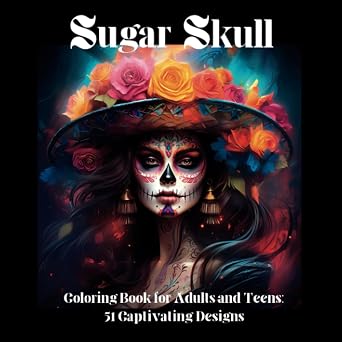 Sugar Skull Coloring Book for Adults and Teens: 51 Captivating Designs - sugar skull book