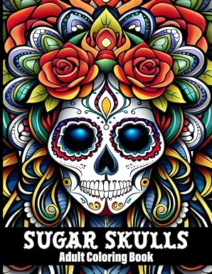 Sugar Skulls Coloring Book for Adults: 50 Intricate Day of The Dead Skull Designs Inspired by Día de Los Muertos - Volume 1 - sugar skull book