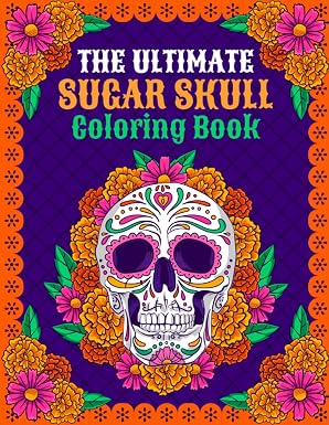 The Ultimate Sugar Skull Coloring Book: 50 Different Designs for Adults and Teens - sugar skull book