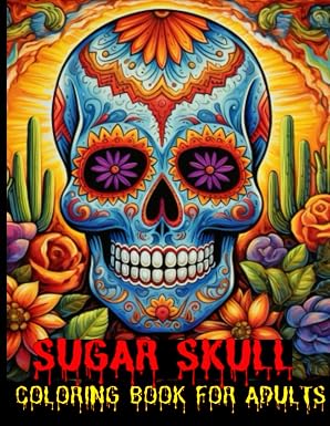 Sugar Skulls Coloring Book for Adults: Featuring Dia de los Muertos Day of the Dead Coloring Pages with Unique and Mindfulness Patterns for ... Bleed Through Making it Perfect for Gift - sugar skull book