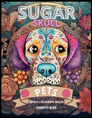 Sugar Skull: A day of the dead pets adventure with 50 coloring pages for adults and kids - sugar skull book