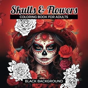 Skulls & Flowers Coloring Book For Adults With Black Background: 50 Varied Illustrations Inspired By The Mexican Tradition, Created For Relaxation, Stress Reduction And Exploration Of Another Culture - sugar skull book