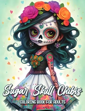Sugar Skull Chibis Coloring Book: A Sugar Skull Adult Coloring Book Featuring Super Cute Chibi Portraits - sugar skull book