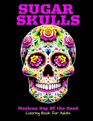 Sugar Skulls coloring book for adults: 110 pages of mexican halloween illustrations to relax - sugar skull book