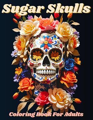 Sugar Skulls Coloring Book for Adults: 55 Unique and Varied Day of the Dead Skull Illustrations for All Skill Levels. - sugar skull book