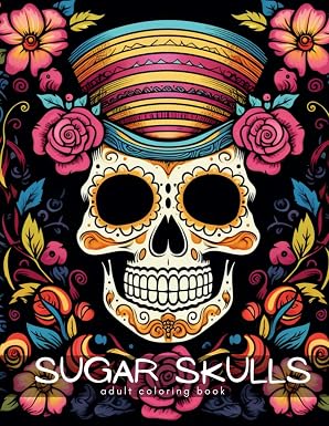 Sugar Skulls Adult Coloring Book: Dia de los Muertos, mindful coloring, anxiety relief, stress relief, ADHD, perfect gift for men, women and teens - sugar skull book