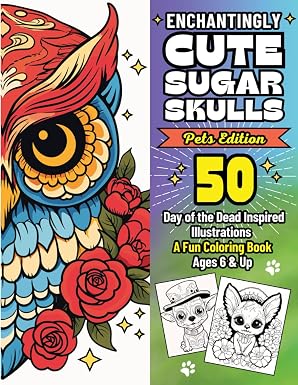 Enchantingly Cute Sugar Skulls PETS EDITION: 50 Day of the Dead Inspired Illustrations, A Fun Coloring Book, (Ages 6 & Up) (Day of The Dead (Dia de Los Muertos)) - sugar skull book