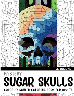 Mystery Sugar Skulls Color By Number Coloring Book for Adults: 30 Unique Adult Coloring Mystery Puzzle Designs (Mystery Color By Number Books for Adults) - sugar skull book