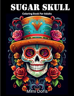 Sugar Skull Coloring Book For Adults: Unlock 60 Stress-Relieving Día de los Muertos & Day of the Dead Skull Designs: Easy Patterns for Relaxation and Vibrant Creativity. - sugar skull book