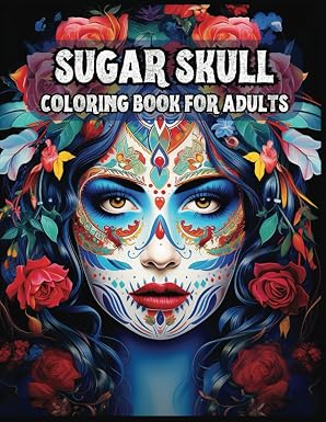Sugar Skull Coloring Book For Adults: 50 Plus Female Skull Designs Inspired by Día de Los Muertos - Day of the Dead Easy Patterns and Single-sided Pages for Anti-Stress and Relaxation - sugar skull book